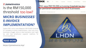 PAC Flags RM150,000 Threshold for Micro Businesses in E‑Invoice Implementation | Jomeinvoice