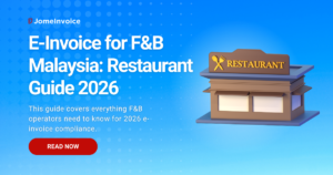 E-invoice for F&B Malaysia — restaurant and cafe e-invoice compliance guide for 2026