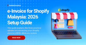 e-Invoice for Shopify Malaysia 2026 — LHDN compliance guide for Shopify store owners