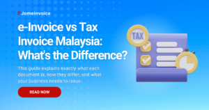 e-Invoice vs Tax Invoice Malaysia — key differences between LHDN e-invoice and SST tax invoice explained