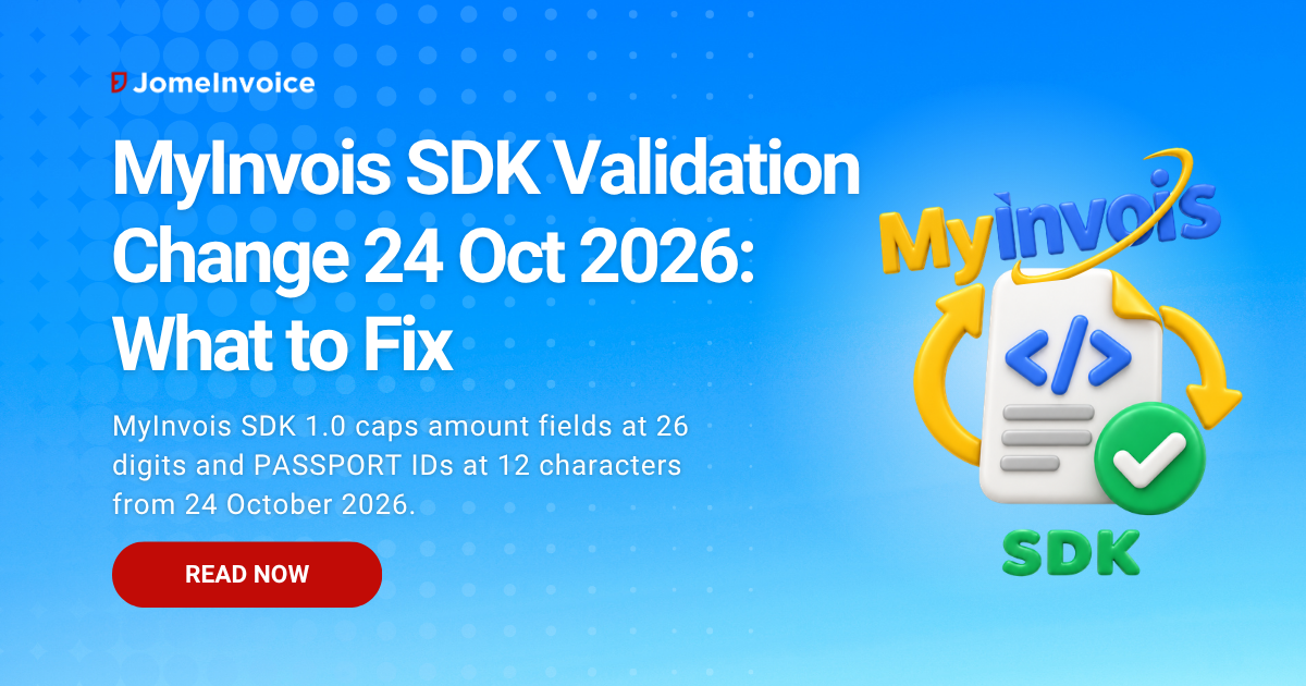 MyInvois SDK Validation Change 24 Oct 2026: What to Fix